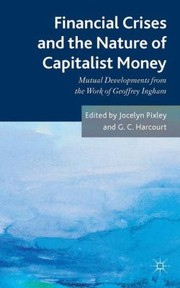 Cover of: Financial Crises And The Nature Of Capitalist Money Mutual Developments From The Work Of Geoffrey Ingham