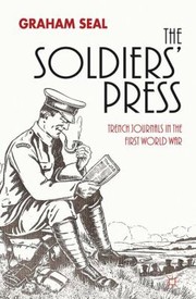 Cover of: The Soldiers Press Trench Journals In The First World War