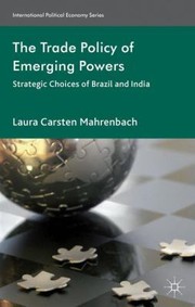 Cover of: The Trade Policy Of Emerging Powers Strategic Choices Of Brazil And India