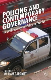 Policing And Contemporary Governance The Anthropology Of Police In Practice by William Campbell