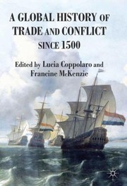 A Global History of Trade and Conflict Since 1500 by Lucia Coppolaro