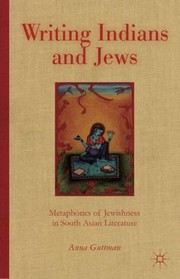 Cover of: Writing Indians And Jews Metaphorics Of Jewishness In South Asian Literature