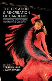 Cover of: Creation And Recreation Of Cardenio Performing Shakespeare Transforming