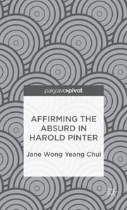 Affirming the Absurd in Harold Pinter by Jane Wong Yeang Chui