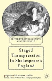 Staged Transgression In Shakespeares England by Rory Loughnane