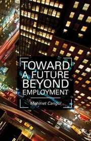 Cover of: Toward A Future Beyond Employment