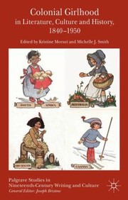 Cover of: Colonial Girlhood In Literature Culture And History 18401950 by Kristine Moruzi