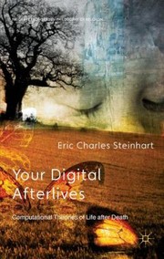 Cover of: Your Digital Afterlives Computational Theories Of Life After Death