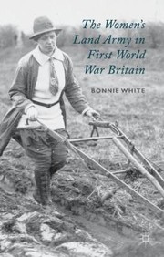 Cover of: The Womens Land Army in First World War Britain