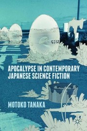 Cover of: Apocalypse In Contemporary Japanese Science Fiction by Motoko Tanaka