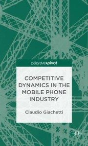 Cover of: Competitive Dynamics in the Mobile Phone Industry