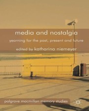 Cover of: Media and Nostalgia
            
                Palgrave MacMillan Memory Studies