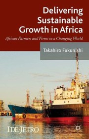 Cover of: Delivering Sustainable Growth In Africa African Farmers And Firms In A Changing World