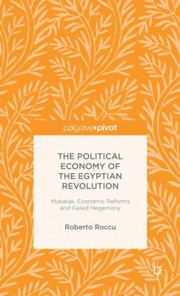 Cover of: The Political Economy Of The Egyptian Revolution Mubarak Economic Reforms And Failed Hegemony