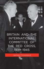 Cover of: Britain and the International Committee of the Red Cross 19391945 by 