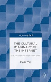 Cover of: Cultural Imaginary Of The Internet Virtual Utopias And Dystopias