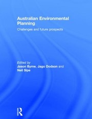 Australian Environmental Planning Challenges And Future Prospects by Jason Byrne