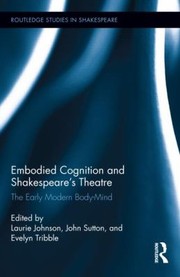 Cover of: Embodied Cognition And Shakespeares Theatre The Early Modern Bodymind by 
