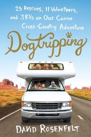 Cover of: Dogtripping 25 Rescues 11 Volunteers And 3 Rvs On Our Canine Crosscountry Adventure