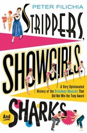 Cover of: Strippers Showgirls And Sharks A Very Opinionated History Of The Broadway Musicals That Did Not Win The Tony Award