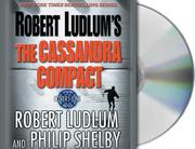 Cover of: The Cassandra Compact by Robert Ludlum, Philip Shelby, Robert Ludlum, Philip Shelby