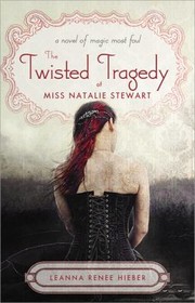 Cover of: The Twisted Tragedy Of Miss Natalie Stewart A Novel Of Magic Most Foul