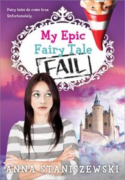 Cover of: My Epic Fairy Tale Fail by Anna Staniszewski