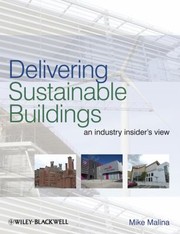 Delivering Sustainable Buildings An Industry Insiders View by Mike Malina