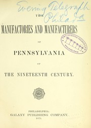 Cover of: The manufactories and manufacturers of Pennsylvania of the nineteenth century.