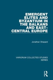 Cover of: Emergent Elites And Byzantium In The Balkans And Eastcentral Europe