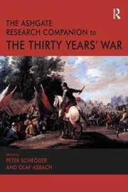 The Ashgate Research Companion To The Thirty Years War by Olaf Asbach