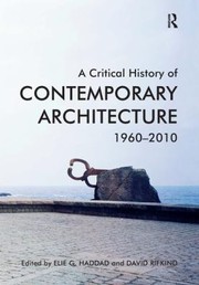 Cover of: A Critical History Of Contemporary Architecture 19602010 by Elie Haddad