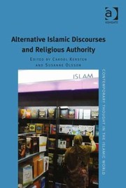 Alternative Islamic Discourses And Religious Authority by Carool Kersten
