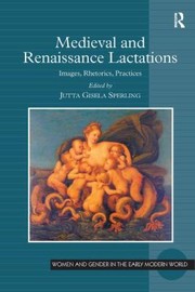 Medieval And Renaissance Lactations Images Rhetorics Practices by Jutta Gisela