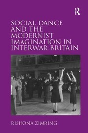 Social Dance And The Modernist Imagination In Interwar Britain by Rishona Zimring