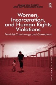 Women Incarceration And Human Rights Violations Feminist Criminology And Corrections by Alana Van