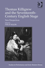 Cover of: Thomas Killigrew and the Seventeenthcentury English Stage
            
                Studies in Performance and Early Modern Drama