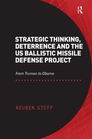 Strategic Thinking Deterrence And The Us Ballistic Missile Defense Project From Truman To Obama by Reuben Steff