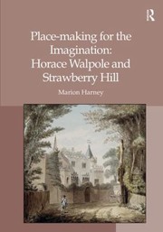 Placemaking For The Imagination Horace Walpole And Strawberry Hill by Marion Harney