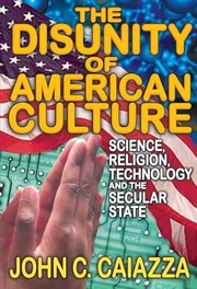 Cover of: The Disunity Of American Culture Science Religion Technology And The Secular State