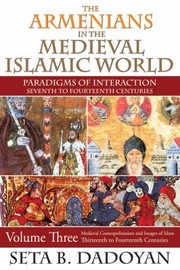 Cover of: The Armenians In The Medieval Islamic World Paradigms Of Interaction Seventh To Fourteenth Centuries V 3 Medieval Cosmopolitanism And Images Of Islam Thirteenth To Fourteenth Centuries by 