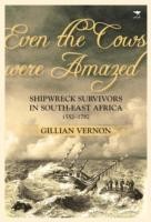 Cover of: Even The Cows Were Amazed Shipwreck Survivors In Southeast Africa 15521782