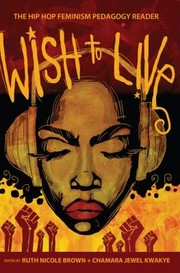 Cover of: Wish To Live The Hiphop Feminism Pedagogy Reader by Ruth Nicole