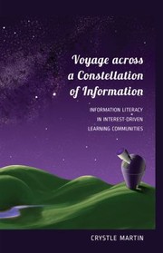 Cover of: Voyage Across A Constellation Of Information Information Literacy In Interestdriven Learning Communities by 