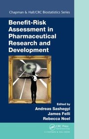 BenefitRisk Assessment in Pharmaceutical Research and Development by James Felli