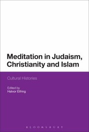 Meditation in Judaism Christianity and Islam by Halvor Eifring