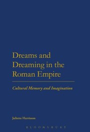 Dreams and Dreaming in the Roman Empire by Juliette Harrisson