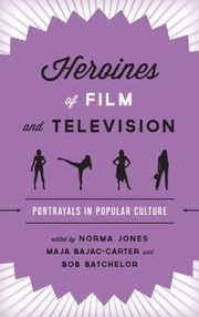 Heroines of Film and Television by Norma Jones