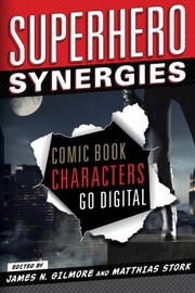 Cover of: Superhero Synergies Comic Book Characters Go Digital by 