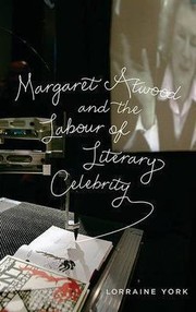 Margaret Atwood And The Labour Of Literary Celebrity by Lorraine Mary